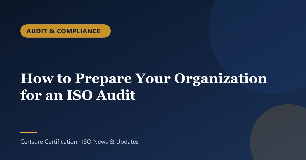 Audit & Compliance: How to Prepare Your Organization for an ISO Audit