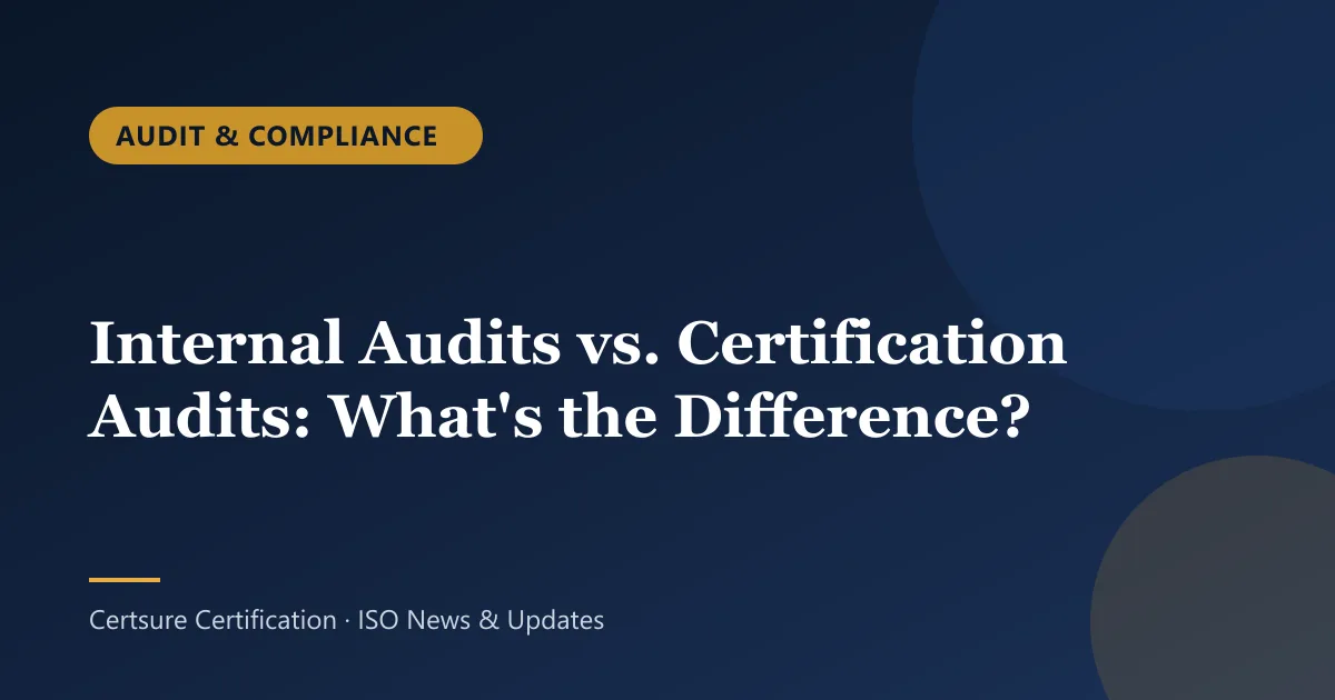 Audit & Compliance: Internal Audits vs. Certification Audits: What's the Difference?