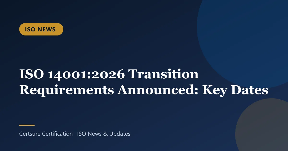 ISO News: ISO 14001:2026 Transition Requirements Announced: Key Dates