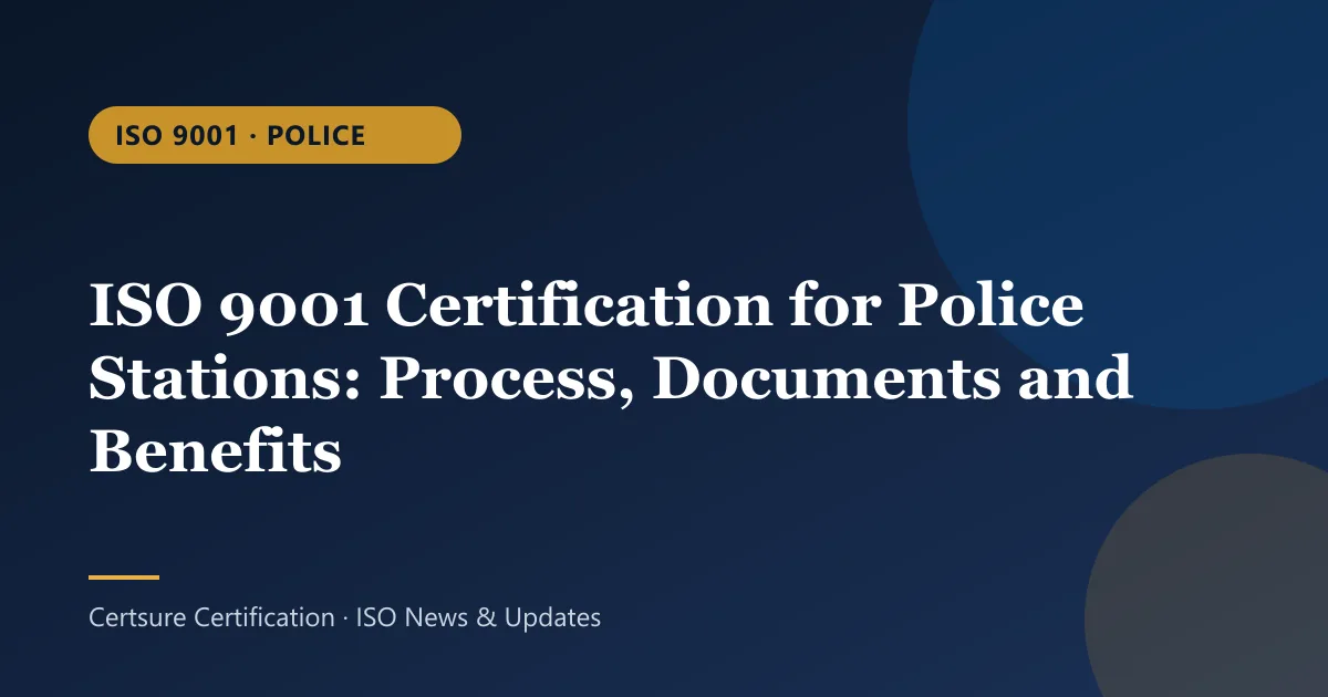 ISO 9001 · Police: ISO 9001 Certification for Police Stations: Process, Documents and Benefits