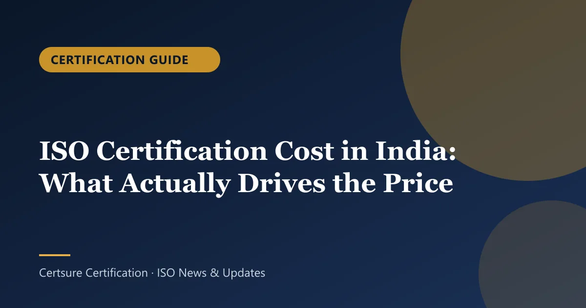 Certification Guide: ISO Certification Cost in India: What Actually Drives the Price
